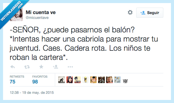 SEÑOR,poder,puede,pasar,pasarnos,balón,cabriola,juventud,caes,cadera,rota,niños,robar,roban,cartera