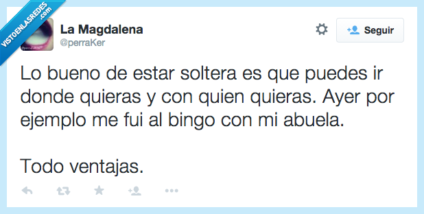bueno,estar,soltera,puedes,hacer,ir,donde,quieras,quien,ayer,bingo,abuela,triste,sola,ventajas