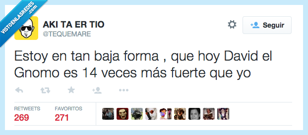 estoy,tan,baja,forma,David,Gnomo,doble,siete,catorce,veces,fuerte,cancion