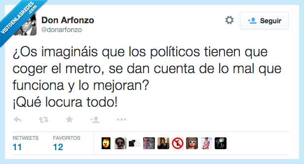 imaginais,imaginar,politico,coger,metro,coche,oficial,cuenta,mal,funciona,arreglar,mejoran,locura