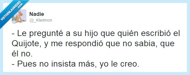 pregunté,preguntar,hijo,escribio,escribir,quijote,el no,insista,padre,creo,creer