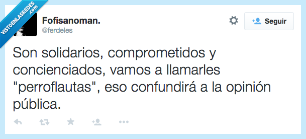 solidarios,comprometidos,concienciados,llamar,llamarles,perroflautos,confundirá,opinión pública