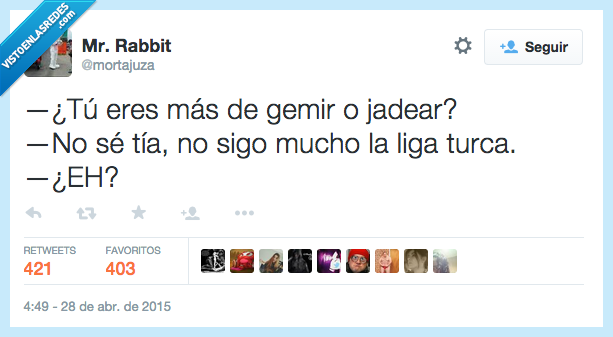 tú,eres,más,gemir,jadear,no sé,tía,seguir,liga,fútbol,malentendido,no me has entendido