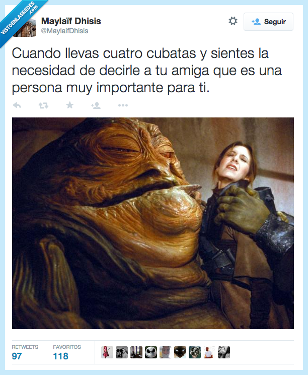 cubata,contar,decir,amiga,Leia,Jabba,The Hut,borracho,borrachera,persona,importante,ti,metefichas