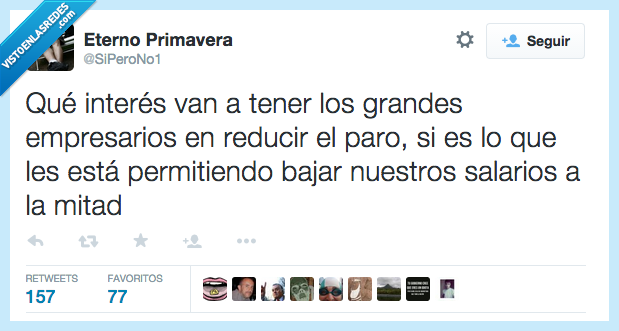 interes,grandes,empresarios,reducir,paro,salario,mitad,timo,España,política