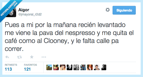 por la mañana,recién levantado,venir,viene,pava,chica,nespresso,quitar,quita,café,George Clooney,falta,calle,correr,ladrona
