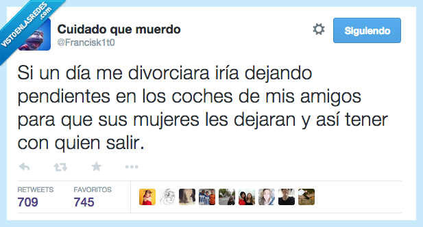 un día,divorcio,ir,iría,dejando,pendientes,coches,amigos,mujeres,dejaran,así,tener,con quien salir,todo planeado