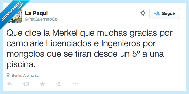 decir,dice,Merkel,muchas gracias,cambiar,cambiarle,Licenciados,Ingenieros,mongolos,tirar,tiran,quinto pisto,piscina,balconing