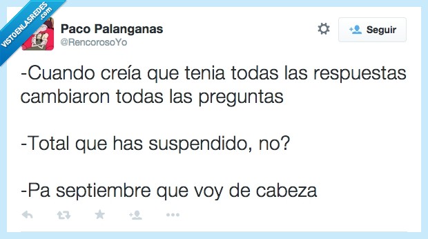 creia,tener,todas,respuestas,cambiar,pregunta,suspendido,suspender,suspenso,septiembre,cabeza