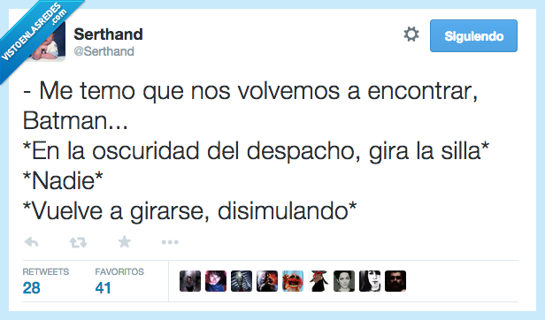 temer,me temo,volver,volvemos,encontrar,Batman,despacho,girar,silla,nadie,fail,disimular