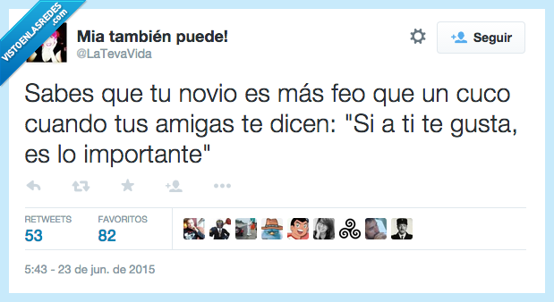 saber,sabes,tu novio,ser,es,feo,más,cuco,amigas,dicen,si a ti te gusta,importante