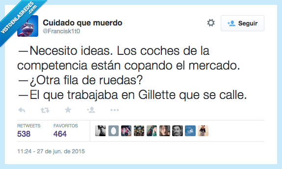 necesitar,necesito,ideas,coches,competencia,copar,mercado,añadir,fila,ruedas,Gillete,callarse,calle