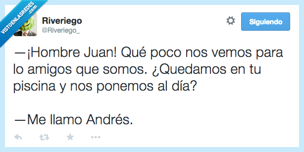 juan,andres,nombre,interesado,interes,piscina,quedar,poner,dia,gorron,amigo