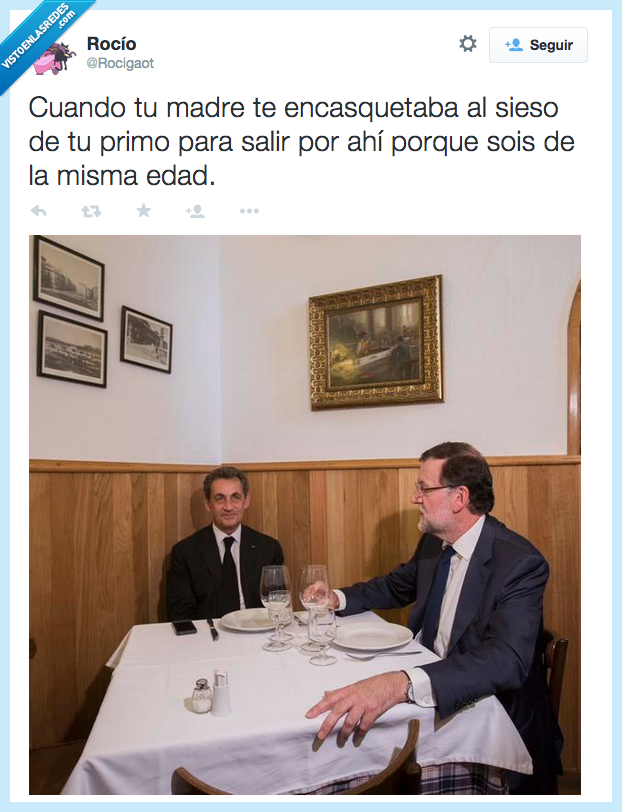 Sarkozy,mesa,Rajoy,madre,encasqueta,primo,sieso,salir,fiesta,misma,edad