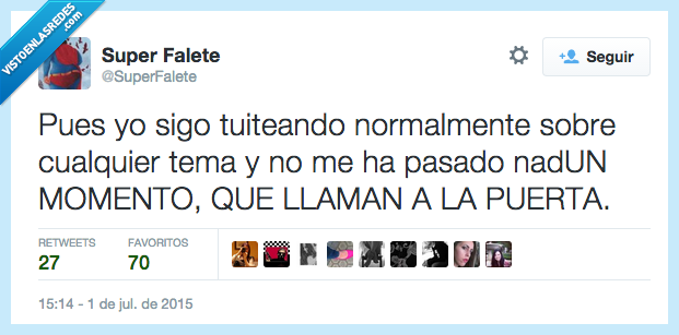 pues,yo,seguir,sigo,tuiteando,normalmente,cualquier tema,no,pasar,pasado,nada,un momento,llaman,puerta,ya están aquí
