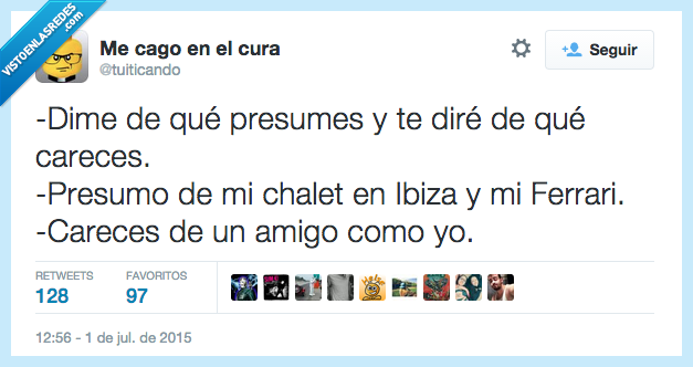 decir,dime,de qué,presumir,presumes,diré,carecer,careces,presumo,chalet,Ibiza,Ferrari,amigo,como yo,aprovechado