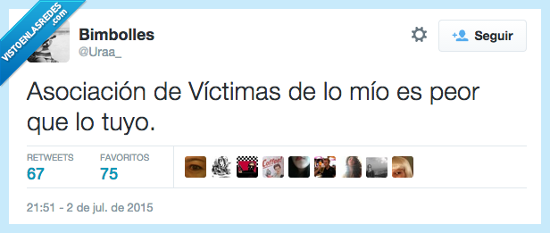Asociación,víctimas,lo mío,peor,lo tuyo,pues yo más,quedar por encima,triste,todos culpables