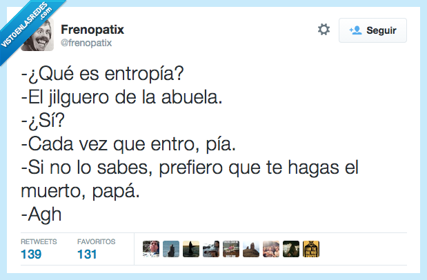 qué,es,entropía,canario,abuela,entro,pía,no lo sabes,hazte el muerto,papá