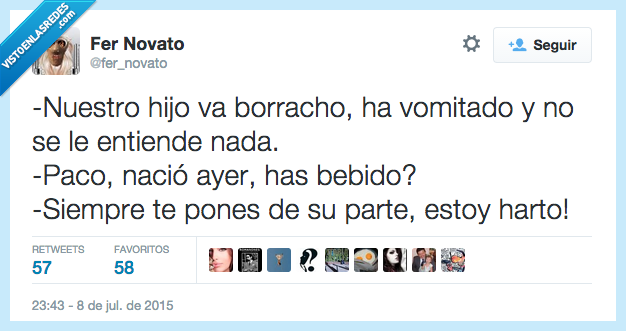 nuestro,hijo,borracho,vomitado,no se le entiende,nació,ayer,siempre,pones,de su parte
