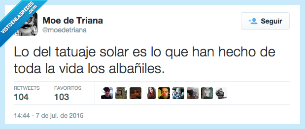 tatuaje solar,han hecho,toda la vida,albañiles,moreno,bronceado,modas