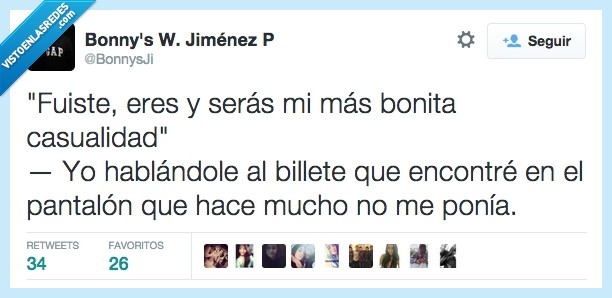fuiste,eres,seras,bonita,casualidad,billete,encontrar,encontré,pantalon,mucho,ponía,sorpresa,felicidad