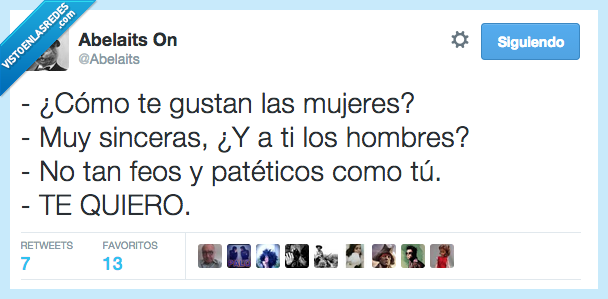 mujer,como,gustan,gustar,tipo,sincera,hombre,tu,feo,patetico,te quiero,amor
