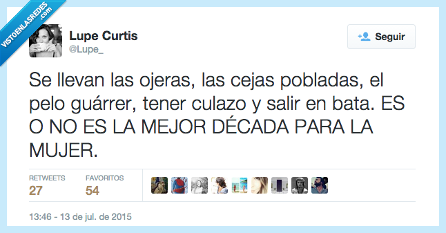 llevan,ojeras,cejas,pobladas,pelo,guárrer,sucio,tener,salir,bata,mejor,década,mujer,depilar