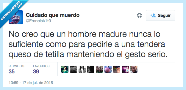 no,creo,hombre,madurar,suficiente,pedirle,tendera,queso de tetilla,gesto