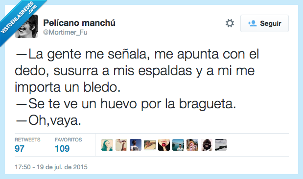 gente,señala,apunta,dedo,susurra,espalda,mí,importa,bledo,ve,huevo,bragueta,vaya