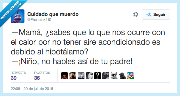 mamá,saber,ocurre,calor,no,tener,aire acondicionado,hipotálamo,hipopótamo,padre,insulto,malentendido