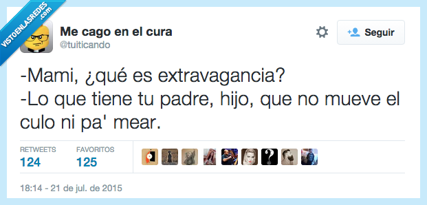 mami,extravagancia,tiene,padre,hijo,no,mover,mear,vago
