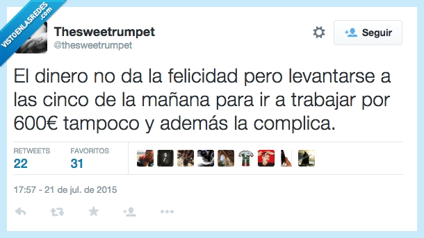 dinero,felicidad,dar,levantar,mañana,trabajar,600€,tampoco,complicar