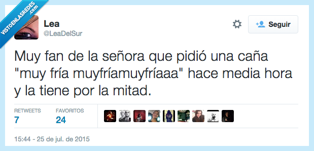 fan,señora,pedir,caña,muy,fría,media hora,tener,mitad