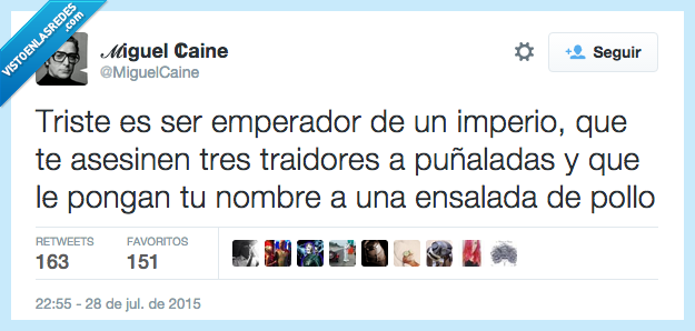triste,ser,emperador,imperio,asesinar,traidores,puñaladas,poner,nombre,ensalada