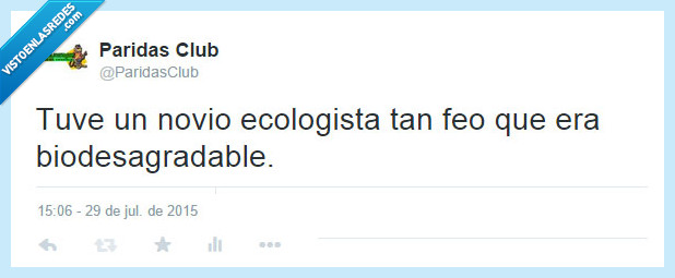 chistes,novio ecologista,biodesagradable,feo,biodegradable