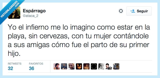 infierno,imaginar,playa,sin cerveza,mujer,contar,amigas,parto,hijo