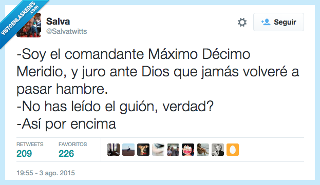 ser,comandante,Máximo Décimo Meridio,jurar,Dios,pasar hambre,leer,guión,por encima