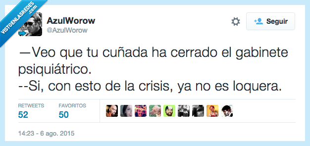 ver,cuñada,cerrar,gabinete,psiquiátrico,crisis,ser,loquera,lo que era