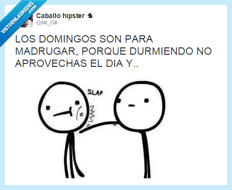 calla,domingos,madrugar,pesado,pegar,tortazo,torta,slap