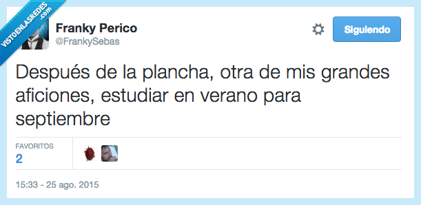 después,plancha,gran,aficion,estudiar,verano,septiembre,odio,odiar