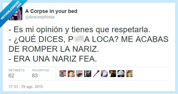 opinión,nariz,libertad de expresión,fea,partir,romper,respetar