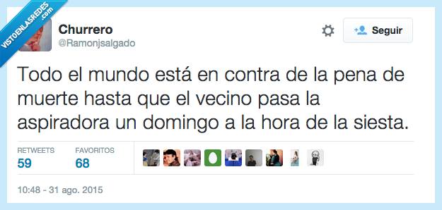 mundo,contra,pena,muerte,vecino,pasar,aspiradora,ruido,siesta,matar
