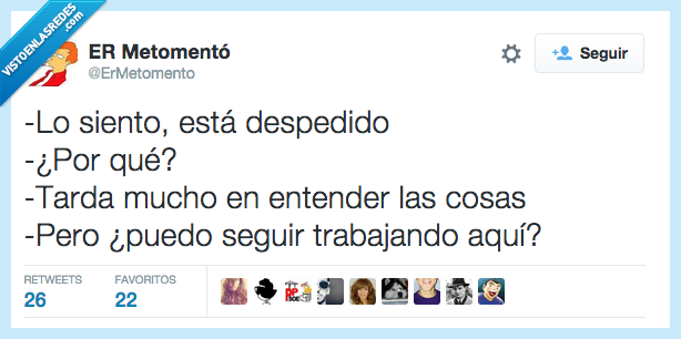 despedido,lo siento,entender,cosas,porque,seguir,trabajando,trabajar,aquí
