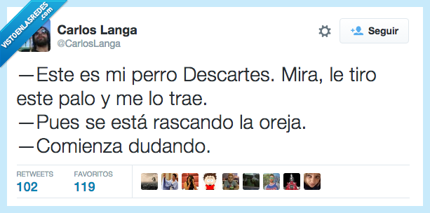perro,Descartes,dudar,dudando,pasar,rascar,oreja,palo,traer,tirar,buscar