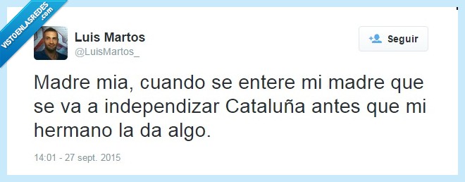 independencia,hermano,madre,cataluña,cuando se entere,la da algo,27s,elecciones