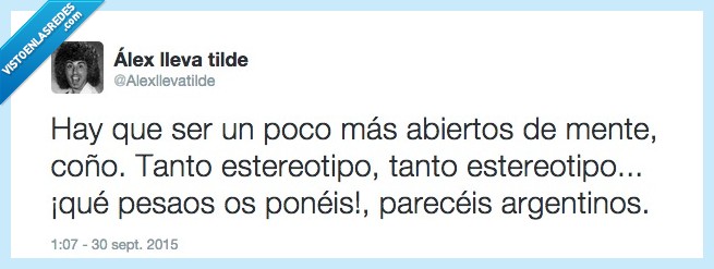 ironía,argentinos,es broooooma,abierto,mente,pesado,estereotipo