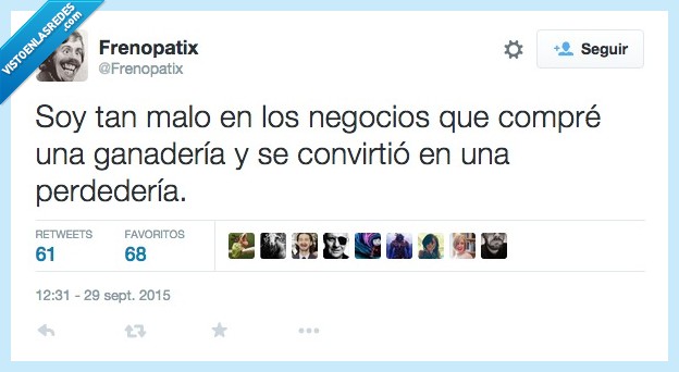 malo,negocios,compré,comprar,ganadería,perdedería,ganar,perder