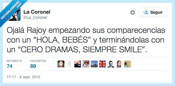 Rajoy,empezando,empezar,comparecencia,Hola bebes,cero dramas siempre smile