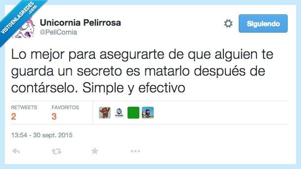 mejor,asegurar,nadie,guarda,saber,alguien,secreto,matar,despues,contar,simple,efectivo