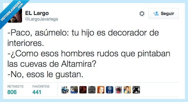 paco,asumelo,asumir,hijo,gay,decorador,interiores,hombre,rudo,gustar,cueva,altmira,amor